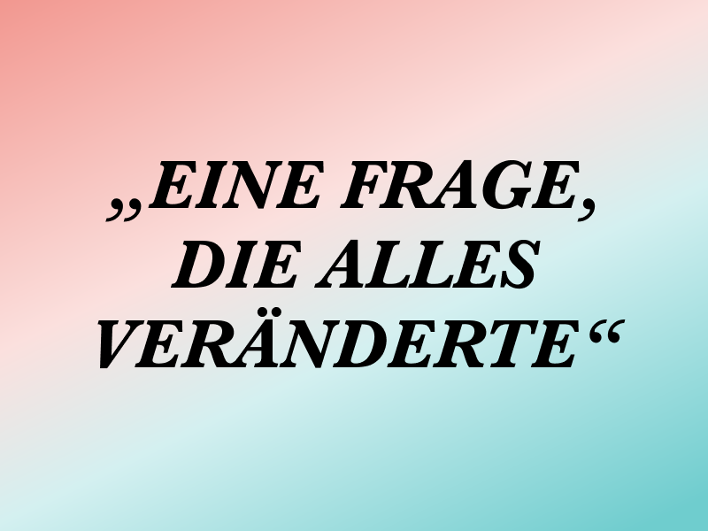 „Eine Frage, die alles veränderte“ auf farbigem Hintergrund.